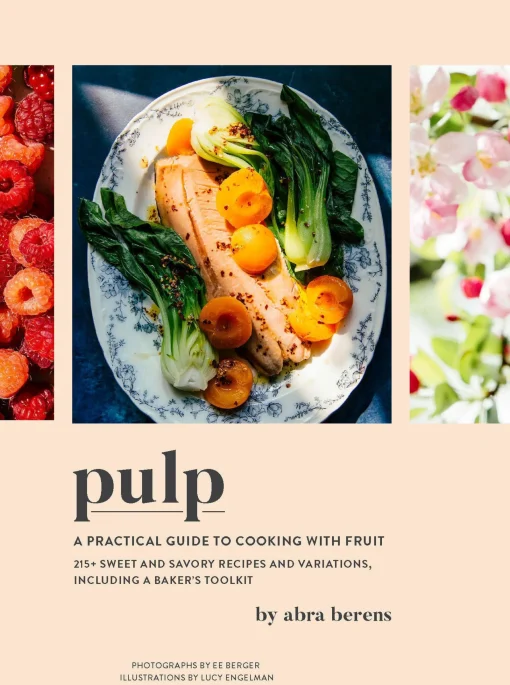 Pulp: A Practical Guide to Cooking with Fruit by Abra Berens^Be Home Fashion